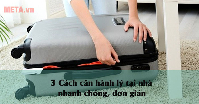 Cách cân hành lý tại nhà
