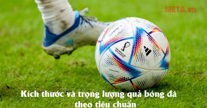 Kích thước và trọng lượng quả bóng đá