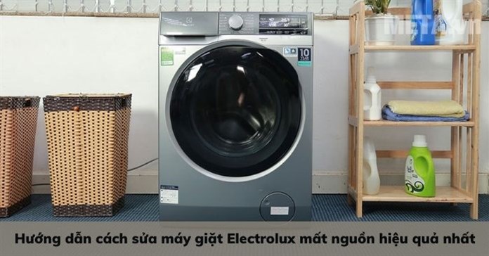 Hướng dẫn cách sửa máy giặt Electrolux mất nguồn hiệu quả nhất