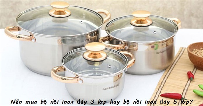 Nên mua nồi inox 3 đáy hay nồi inox 5 đáy?