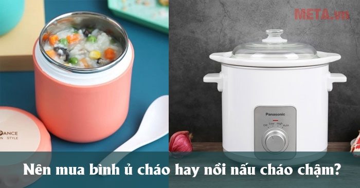 Nên mua bình ủ cháo hay nồi nấu cháo chậm?