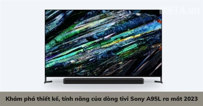Khám phá thiết kế, tính năng của dòng tivi Sony A95L ra mắt 2023