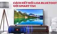 Cách kết nối loa bluetooth với tivi và những sự cố thường gặp