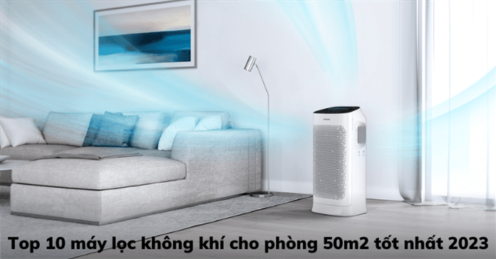 Top 10 máy lọc không khí cho phòng 50m2 tốt 2026