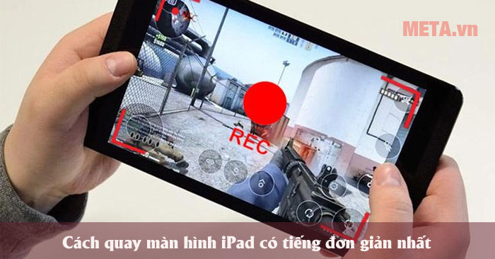 cách quay màn hình iPad có tiếng
