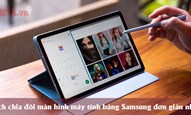 Cách chia đôi màn hình máy tính bảng Samsung đơn giản nhất