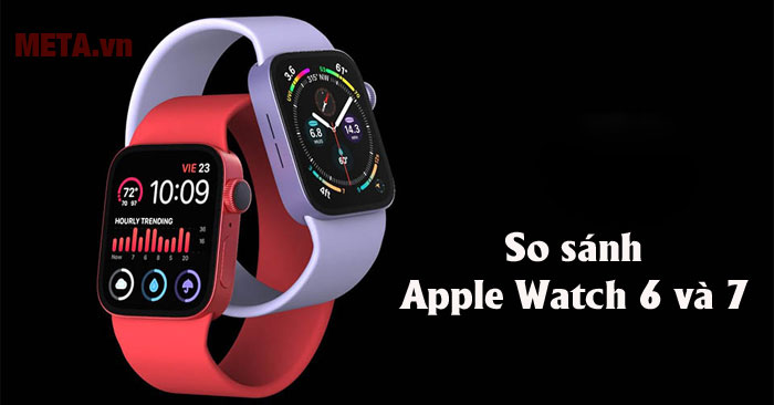 so sánh Apple Watch 6 và 7