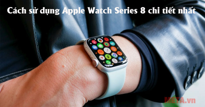Cách sử dụng Apple Watch Series 8