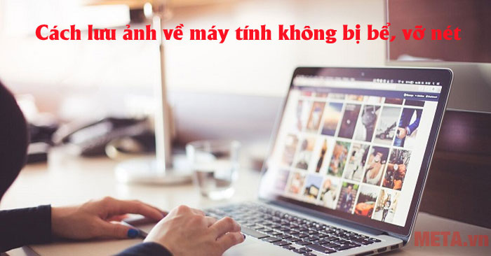 cách lưu ảnh về máy tính không bị bể