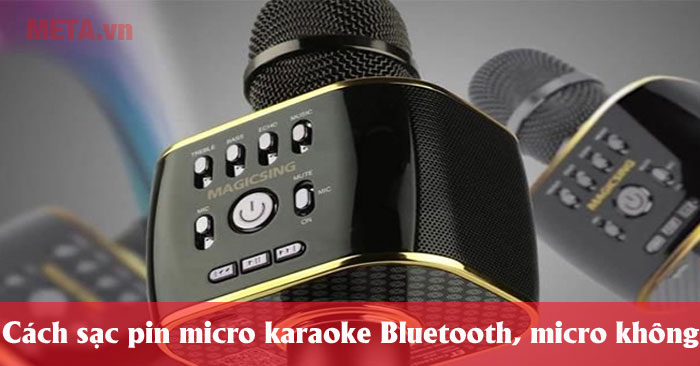Cách sạc pin micro karaoke Bluetooth, micro không dây 