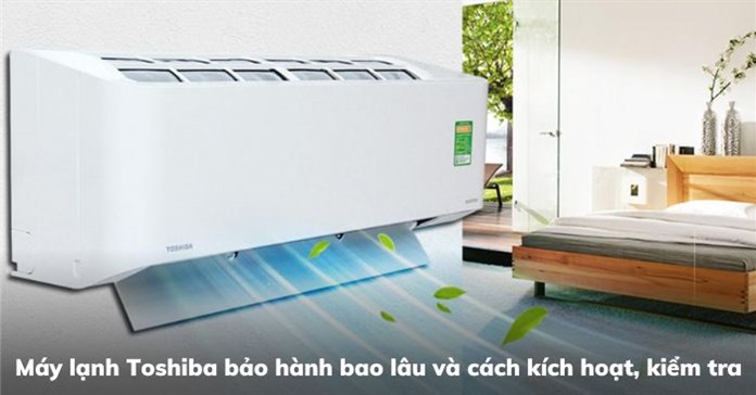 Bảo hành máy lạnh Toshiba: Trung tâm, tổng đài, kích hoạt