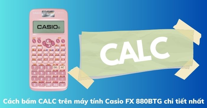 Máy tính Casio fx 880 BTG không có phím dấu bằng, làm sao để tính được kết quả?
