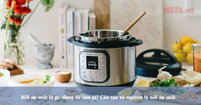 Nồi áp suất là gì, để làm gì?