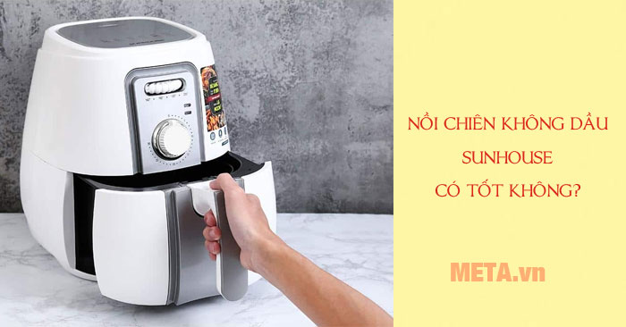 Nồi chiên không dầu Sunhouse có tốt không?