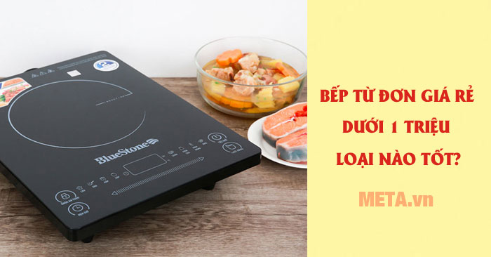 Giá bếp từ đơn khoảng bao nhiêu là rẻ mà vẫn đảm bảo chất lượng?