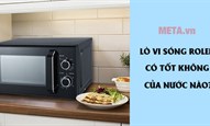 Lò vi sóng Roler có tốt không? Của nước nào?