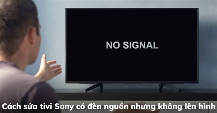 Cách sửa tivi Sony có đèn nguồn nhưng không lên hình