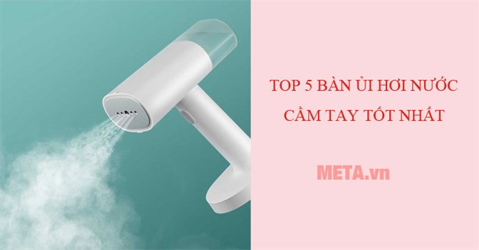 Top 5 bàn ủi hơi nước cầm tay tốt nhất