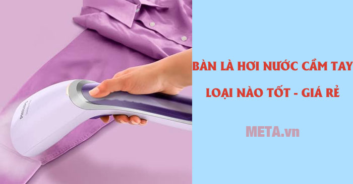 Bàn là hơi nước cầm tay loại nào tốt?