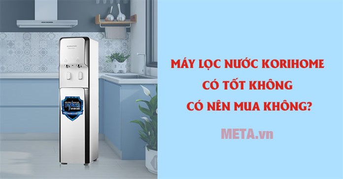 [Đánh giá] Máy lọc nước Korihome có tốt không, có nên mua không?