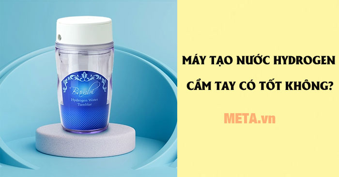 Máy tạo nước Hydrogen cầm tay có tốt không?