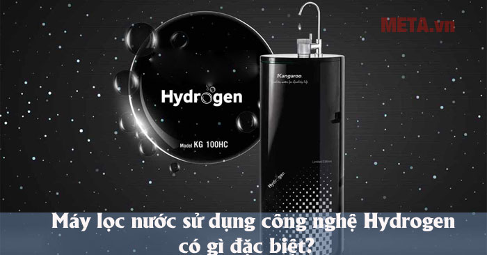 Máy lọc nước sử dụng công nghệ Hydrogen có gì đặc biệt?