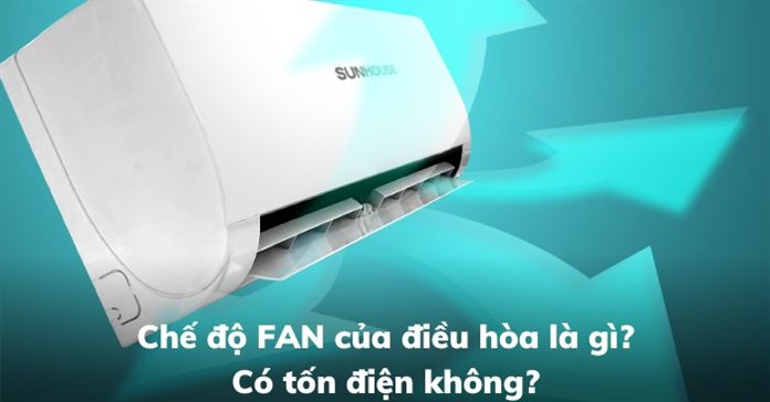 Chế độ FAN của điều hòa là gì? Có tốn điện không?