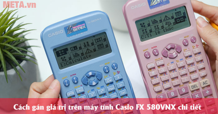 Cách gán giá trị trên máy tính Casio FX 580VNX chi tiết - META.vn