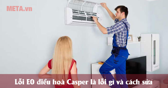  nguyên nhân và cách sửa lỗi E0 điều hoà Casper 