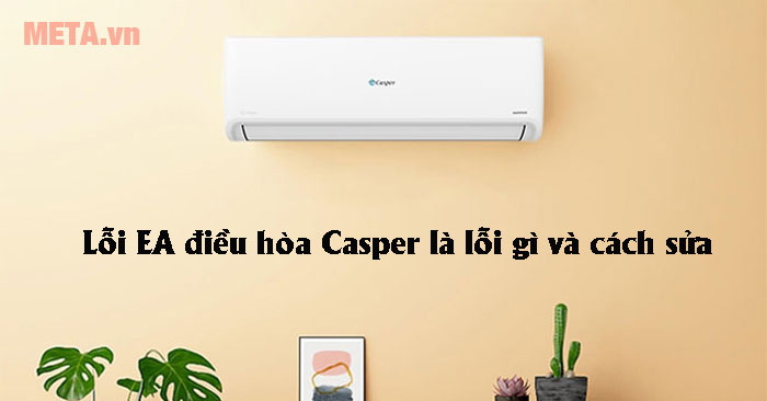 lỗi EA điều hòa Casper là lỗi gì