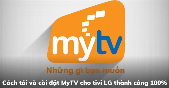 Cách tải và cài đặt MyTV cho tivi LG thành công 100%