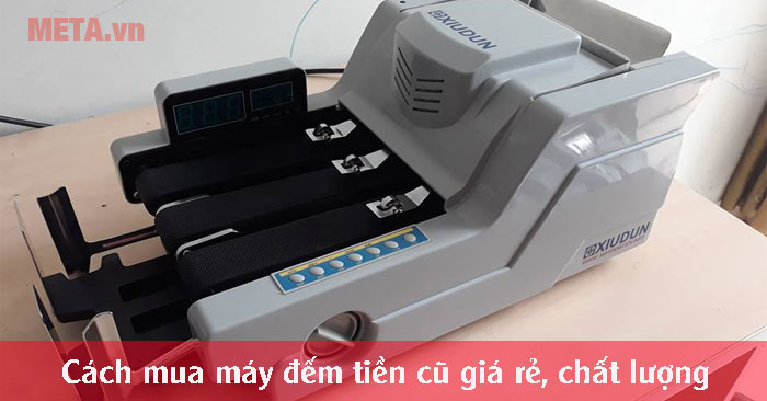 cách mua máy đếm tiền cũ giá rẻ, đảm bảo chất lượng