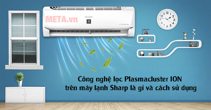 công nghệ lọc Plasmacluster ION trên máy lạnh Sharp là gì và cách sử dụng thế nào