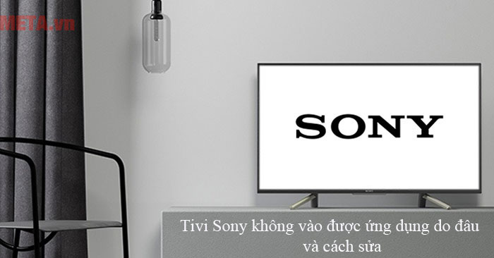 tivi Sony không vào được ứng dụng