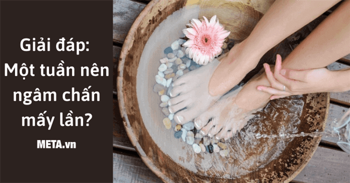 1 tuần nên ngâm chân mấy lần? Ngâm chân bao lâu là tốt?