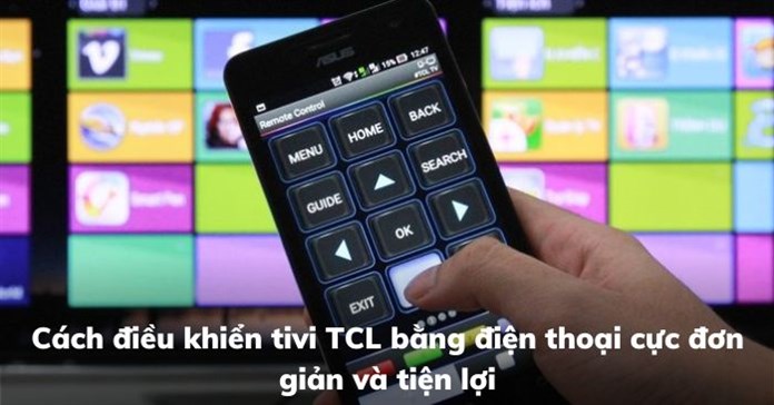 Cách điều khiển tivi TCL bằng điện thoại cực đơn giản và tiện lợi