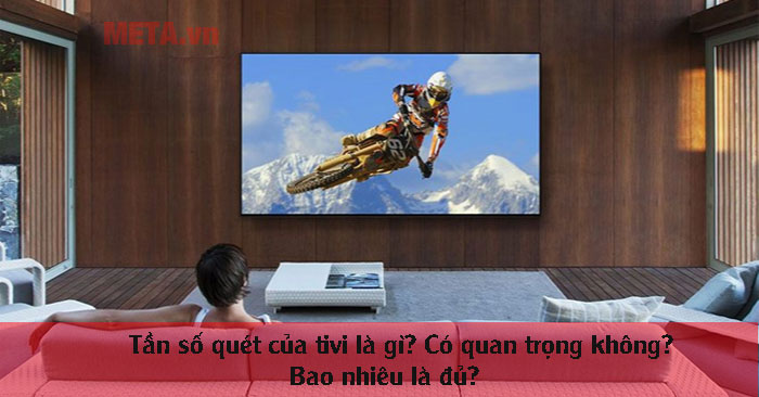 Tần số quét của tivi là gì