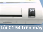 Máy lạnh Samsung báo lỗi C1 54 là lỗi gì? Sửa thế nào?