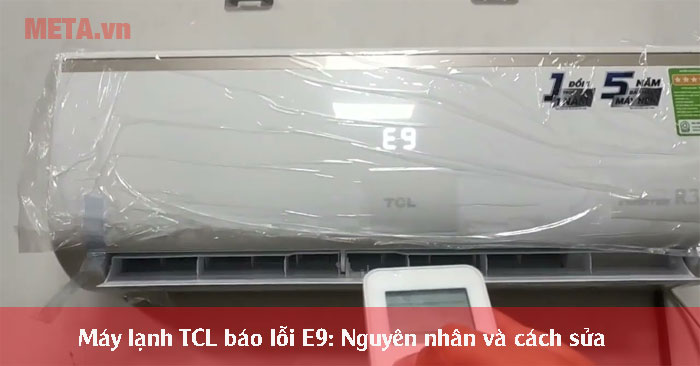 máy lạnh TCL báo lỗi E9 là bị sao?