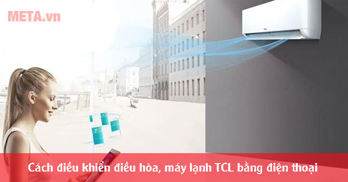 cách điều khiển điều hòa, máy lạnh TCL bằng điện thoại