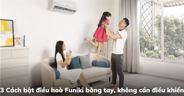 4 Cách bật điều hòa Funiki không cần điều khiển nhanh nhất