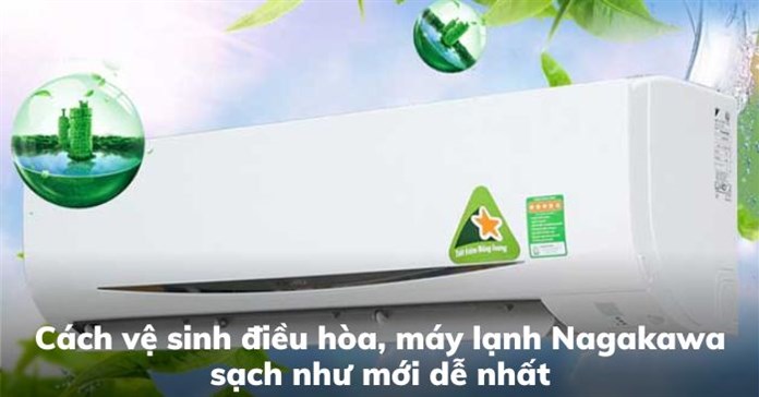 Cách vệ sinh điều hòa, máy lạnh Nagakawa sạch như mới dễ nhất