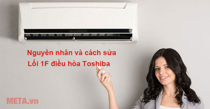  lỗi 1F máy lạnh Toshiba là lỗi gì 