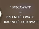 MW là gì? 1MW bằng bao nhiêu W, kW?