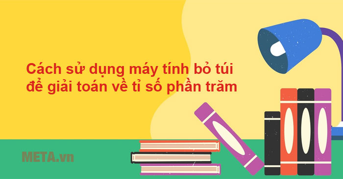 cách sử dụng máy tính bỏ túi để giải toán về tỉ số phần trăm