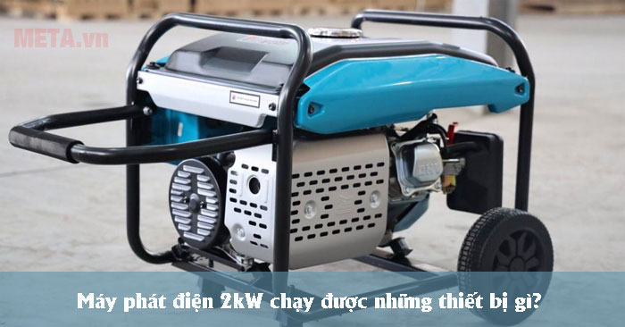 Máy phát điện 2kW chạy được những thiết bị gì? Loại nào tốt?