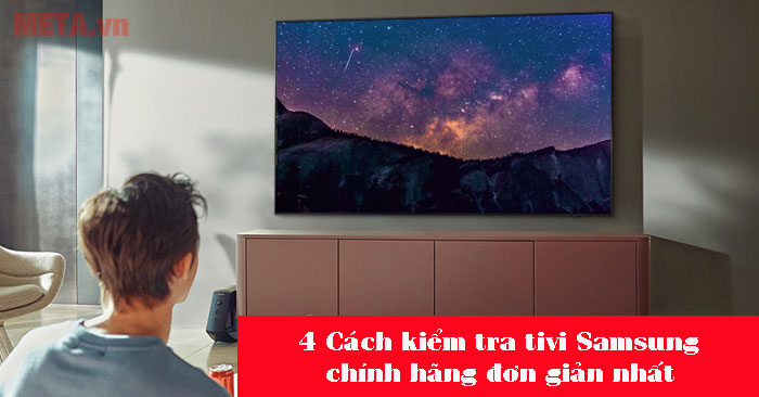 cách kiểm tra tivi Samsung chính hãng