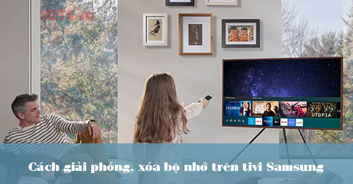 cách giải phóng, xóa bộ nhớ trên tivi Samsung