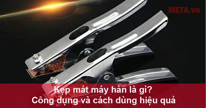 Kẹp mát máy hàn là gì
