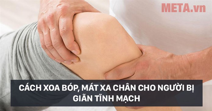 Cách xoa bóp, mát xa chân cho người bị giãn tĩnh mạch